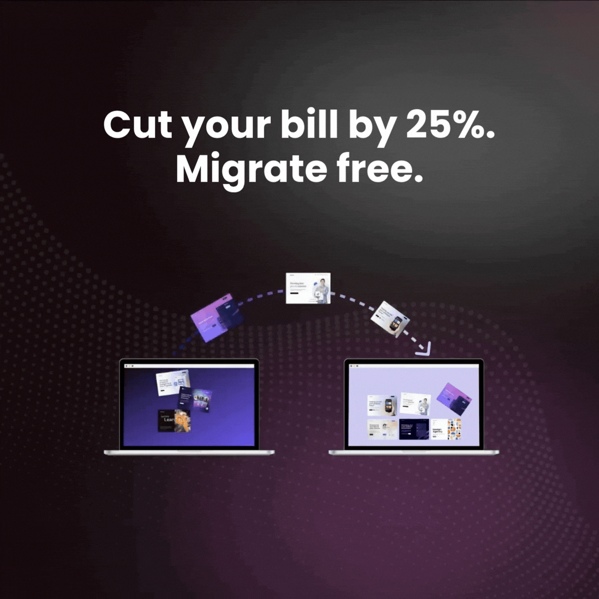 Animation showing content moving from one laptop to another with the text "Cut your bill by 25%. Migrate free."