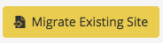 Migrate Existing Site Button