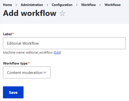 Creating a workflow in Drupal labeled "Editorial Workflow" with a type of "Content moderation."