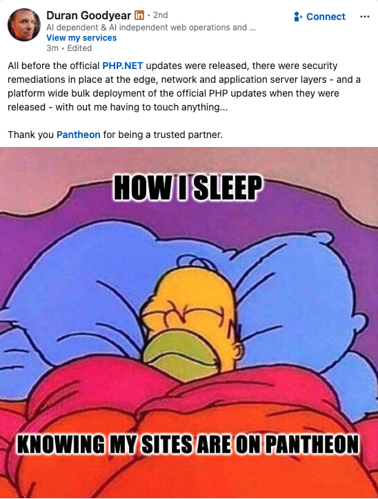 A screenshot of a meme in the Pantheon community during this week’s php2shell vulnerability response: Homer Simpson sleeping peacefully under the caption, “Knowing my sites are on Pantheon.”